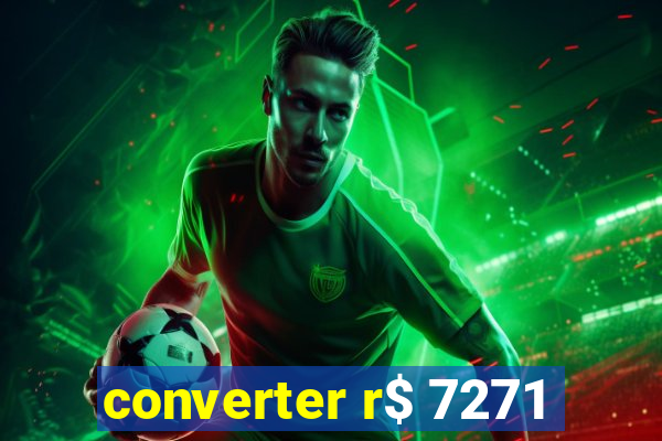 converter r$ 7271